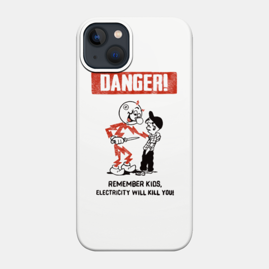 Danger - Electricity Will Kill You - Electricity Will Kill You - Phone Case
