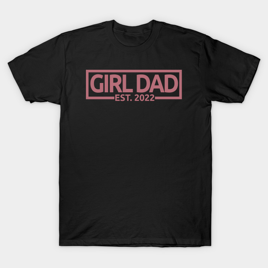 Girl Dad Est. 2022 - Gender Reveal, Baby Girl, Baby Shower - Pregnancy Announcement Gift For Men - Pregnancy Gift - T-Shirt