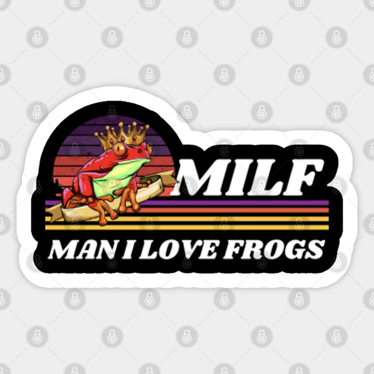 Milfs man i love frogs - i love milfs - frogs lover i love hot milfs frogophile - Milfs Man I Love Frogs - Sticker