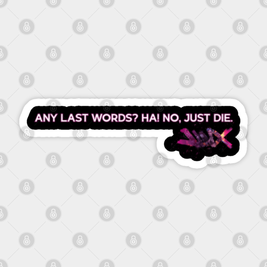 any last words? Ha! No, Just die. - League Of Legends - Sticker