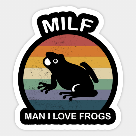 MILF Man I Love Frogs - Milf Man I Love Frogs - Sticker