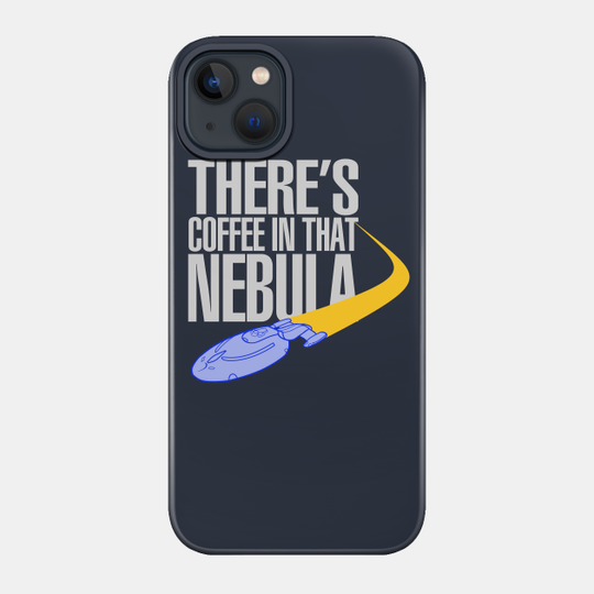 Coffee In That Nebula - Star Trek - Phone Case