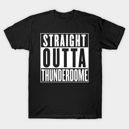 Straight Outta Thunderdome - Mad Max - T-Shirt