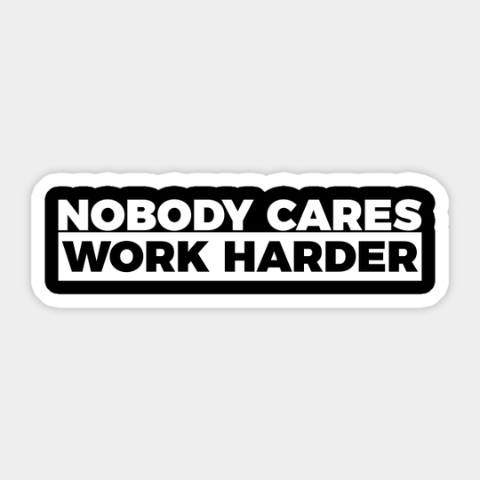 Motivational Fitness Nobody Cares Work Harder - Fitness Motivational - Sticker