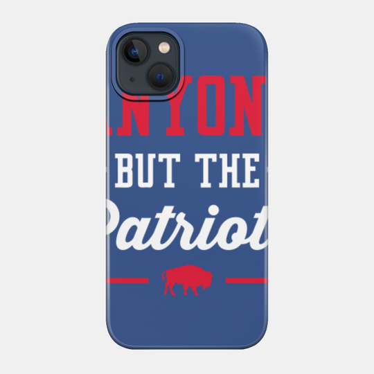 Anyone But The Patriots - Buffalo - Bills Mafia - Phone Case