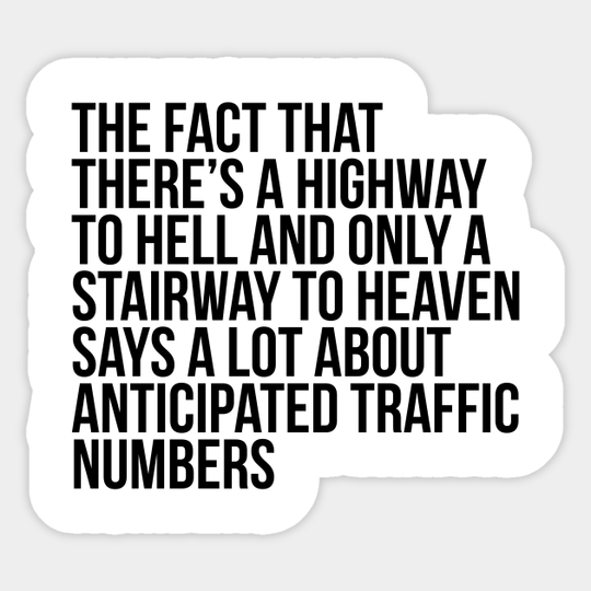 Funny Quote There's Highway To Hell And Stairway To Heaven - Sarcasm - Sticker
