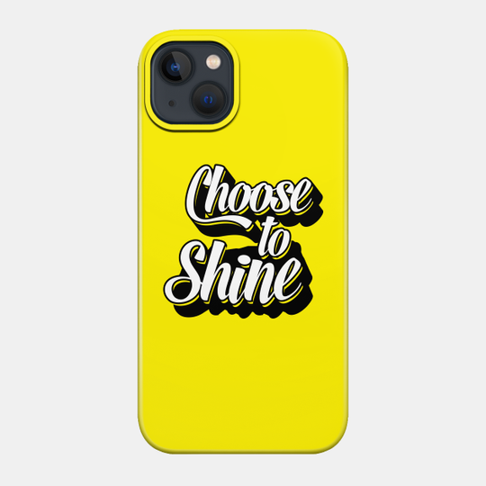 Choose To Shine - Bright, Motivational, Positive, Job, Study, Student, College, PhD - Bright - Phone Case