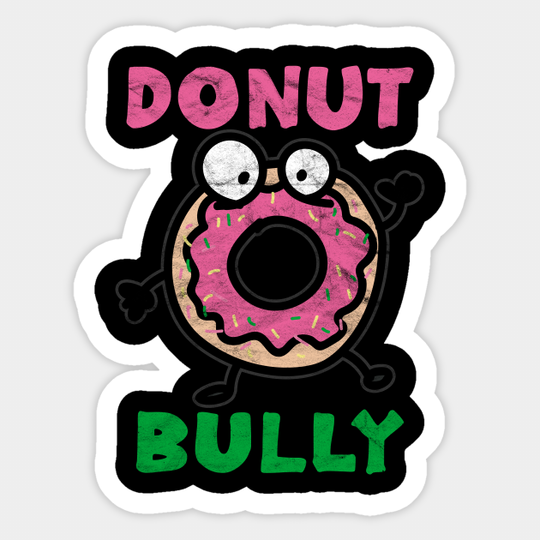 ANTI BULLY - Donut Bully - Anti Bullying - Sticker