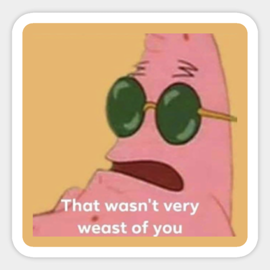 that wasn’t very weast of you - Spongebob - Sticker