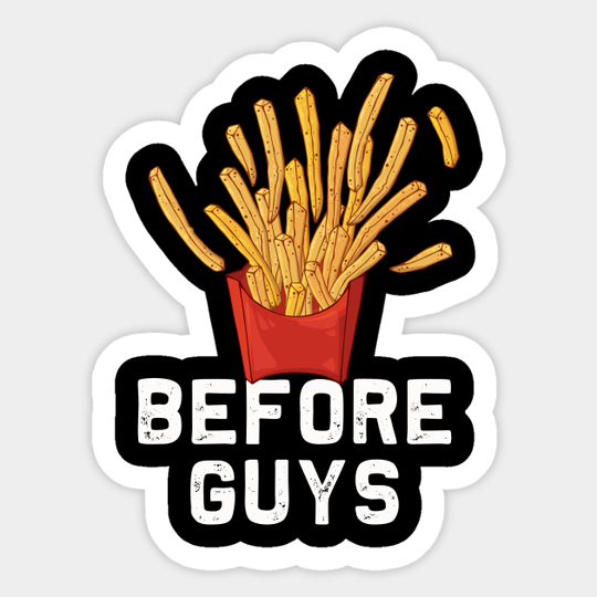 Fries Before Guys | Funny Women Girls french fry lover - French Fries Humor - Sticker