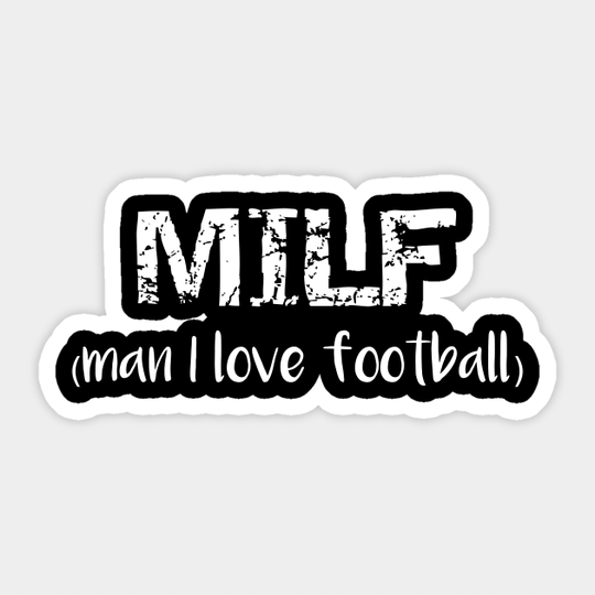 MILF Man I Love Football - Milf - Sticker
