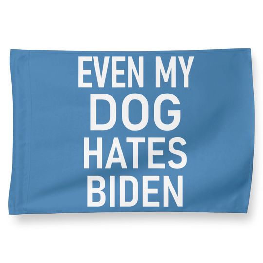 Even My Dog Hates Biden, Conservative Anti Liberal House Flag