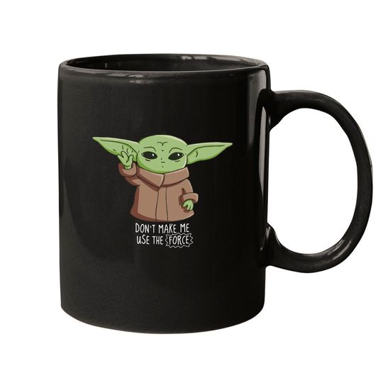 The Mandalorian the Child Don't Make Me Use The Force Mugs