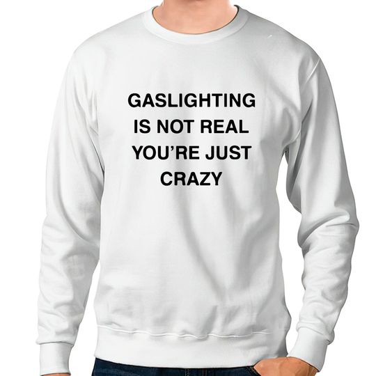 Gaslighting is not real Essential Sweatshirts