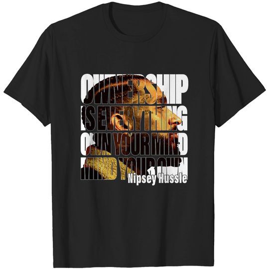 Nipsey Hussle Ownership Is Everything Own Your Mind Rapper Unisex T-shirt