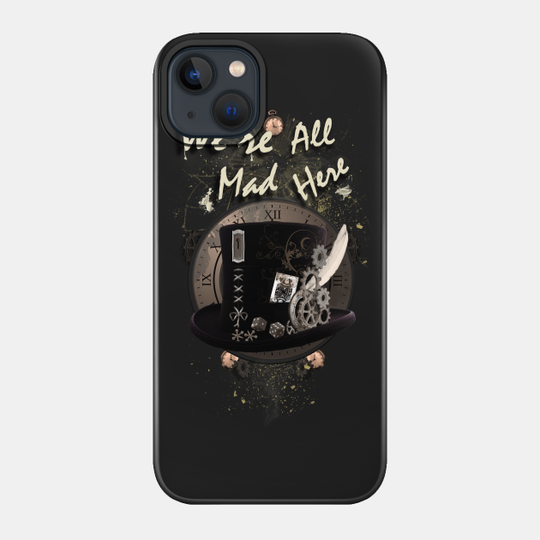 We're All Mad Here - Steampunk - Alice In Wonderland - Phone Case
