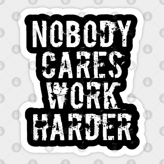 Nobody Cares Work Harder - Funny Workout Fitness - Nobody Cares Work Harder - Sticker