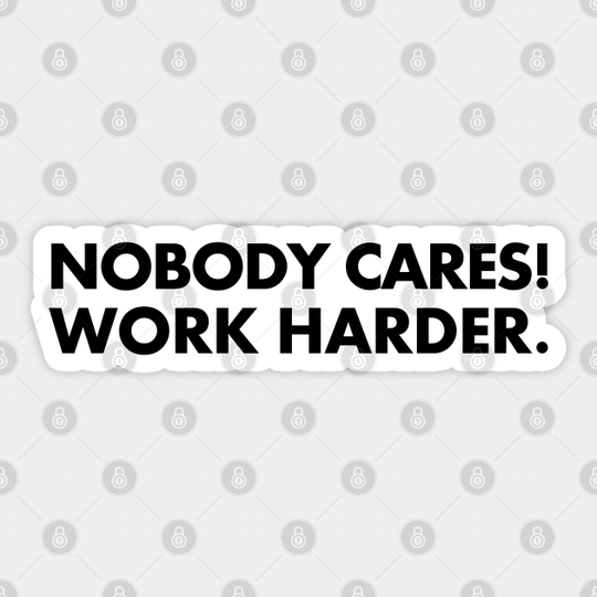 Nobody Cares Work Harder - Nobody Cares Work Harder - Sticker