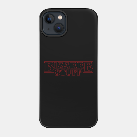 Bizarre Stuff - Stranger Things - Phone Case