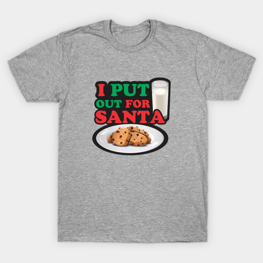I Put Out For Santa - Santa Claus - T-Shirt