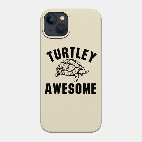 Turtley Awesome - Turtle Lover - Phone Case