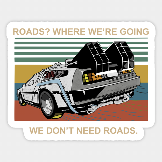 Where We're Going, We Don't Need Roads - Back To The Future - Sticker