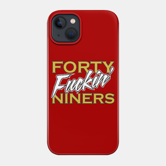 San Francisco 49ers Football T Shirt - Forty Fuckin' Niners - Football - Phone Case