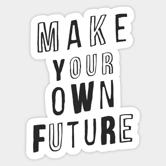MAKE YOUR OWN FUTURE motivational typography inspirational quote home wall bedroom college dorm decor - Inspirational Quote - Sticker