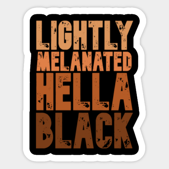 Lightly Melanated Hella Black Melanin African Pride Gift - Black History Month - Sticker