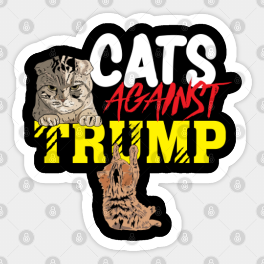 Funny Feminist Anti-Trump - Cats Against Trump - Cats Against Trump - Sticker