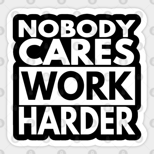 Nobody Cares Work Harder - Nobody Cares Work Harder - Sticker
