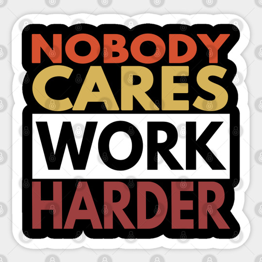 Nobody Cares Work Harder - Nobody Cares Work Harder - Sticker