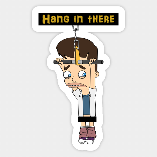 Hang in there! - Big Mouth - Sticker