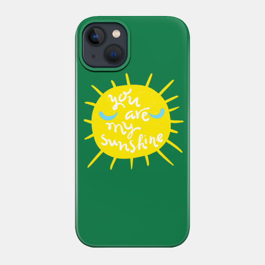 You are my sunshine - You Are My Sunshine - Phone Case