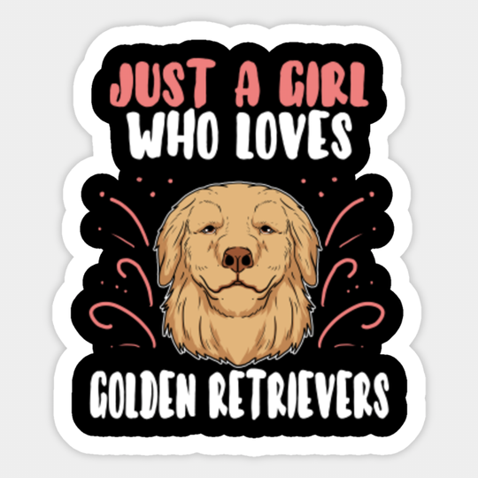 Just A Girl Who Loves Golden Retriever Dog Gift - Puppy - Sticker