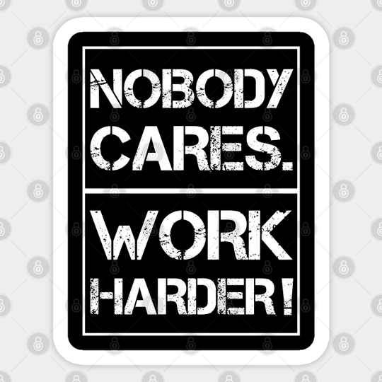 Nobody Cares Work Harder - Work - Sticker