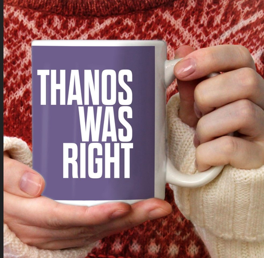Thanos Was Right Mug