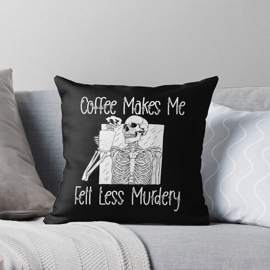 Coffee Makes Me Feel Less Murdery Halloween Costume Women Pillow