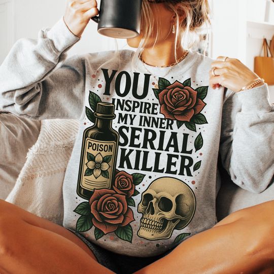 You Inspire My Inner Serial Killer Sweatshirt, Dark Humor Gothic Horror Halloween
