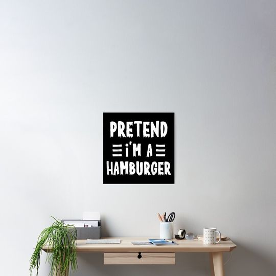Pretend I'm a hamburger Funny Lazy Halloween Costume Poster