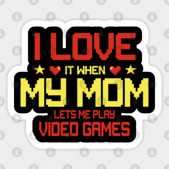 I Love My Mom Perfect gift Funny Stickernager Gift Stickern Boy Gamer - Mothers Day Gifts Great Idea - Sticker