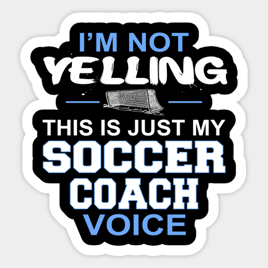 I'm Not Yelling This Is Just My Soccer Coach Voice product - Games - Sticker