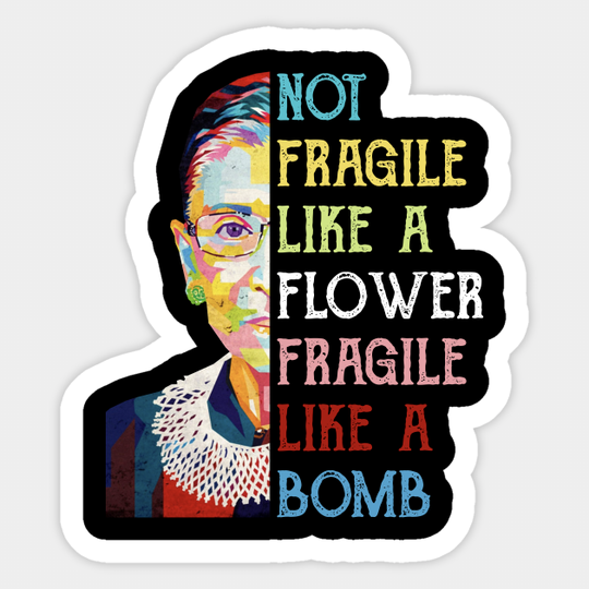 Not Fragile Like A Flower Fragile Like A Bomb Ruth Bader Ginsburg Quote - Rbg Die - Sticker