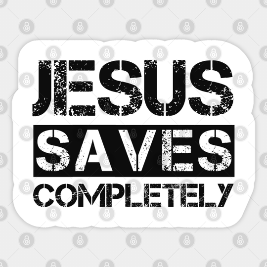 Jesus Saves Completely - Christian Religious Quote - Jesus Saves - Sticker