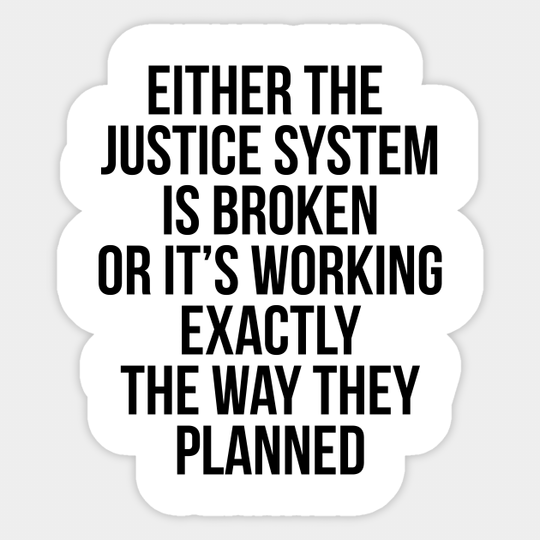 Either the Justice System is Broke or it's Working the Way They Planned - Black Power - Sticker