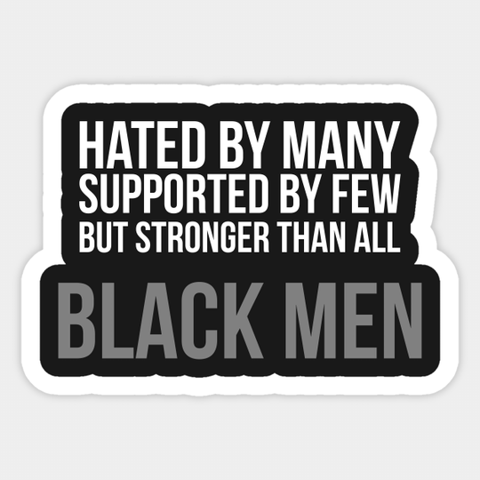 Hated By Many, Supported by Few, But Stronger Than All - Black Power - Sticker