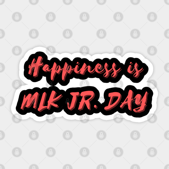 Happiness is MLK Jr. Day - Mlk Jr Day - Sticker