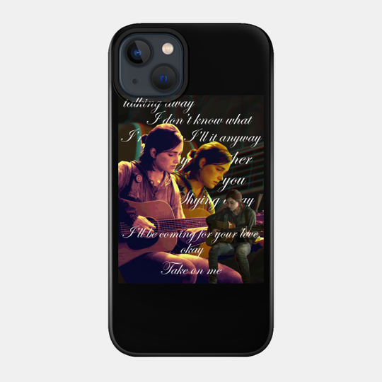 Take on me TLOU2 - Video Game - Phone Case
