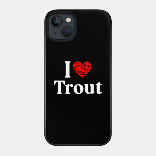 Trout Name T Shirt - I Love Trout I Heart Trout Husband Wife Boyfriend Girlfriend Gift Item Tee - Trout - Phone Case