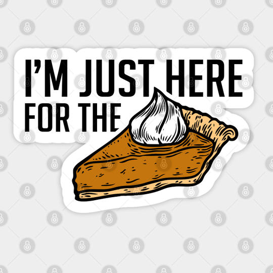 I'm just here for the pie - Holidays - Sticker